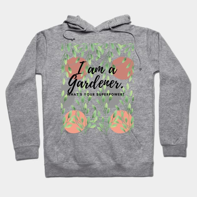 I am a Gardner. What's you Superpower? Hoodie by Gardenglare